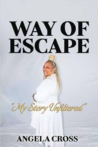 Way Of Escape My Story Unfiltered Cross Angela Alleyne Berneka A Amazon Com Books