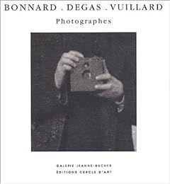 Pierre Bonnard, Edgar Degas, Edouard Vuillard photographes
