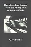 Three-Dimensional Dynamic Models of a Railway Track for High-Speed Trains, Vostroukhov, Alexei, 9040723680