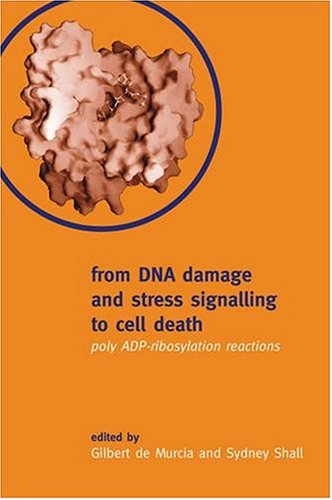 From DNA Damage & Stress Signalling to Cell Death Poly ADP-Ribosylation Reaction From DNA Damage & Stress Signalling to Cell Death Poly ADP-Ribosylation Reaction