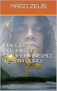 Livro PRECES & RITUAIS DO LUCIFERIANISMO TEÍSTA PURO