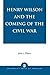 Henry Wilson and the Coming of the Civil War by