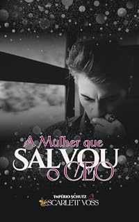 Livro A Mulher Que Salvou o CEO (Império Schutz Livro 2)