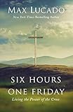 Six Hours One Friday: Living the Power of the Cross