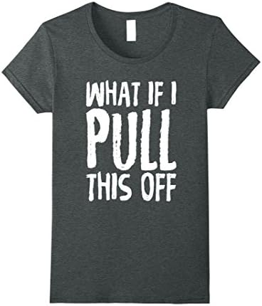 Womens What If I Pull This Off Fashion Statement Clothes T-Shirt Large Dark Heather