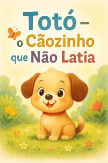 Livro Totó - O cãozinho que não latia: Uma história sobre amizade, coragem e encontrar a própria voz