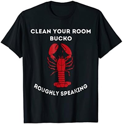 Peterson Shirt - Clean Your Room Bucko, Roughly Speaking