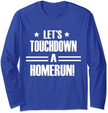 Let's Touchdown a Homerun Long Sleeve T-shirt
