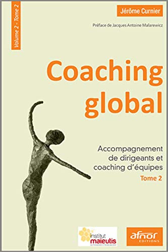 Coaching global : Volume 2 - Tome 2, Accompagnement de dirigeants et coaching d'équipes by