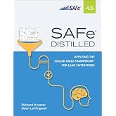 SAFe 4.5 Distilled: Applying the Scaled Agile Framework for Lean Enterprises