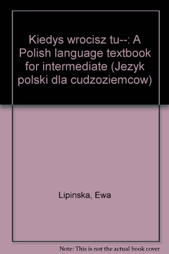 Kiedys wrocisz tu--: A Polish language textbook for intermediate (Jezyk polski dla cudzoziemcow) (Polish Edition)
