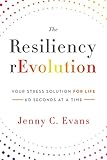 The Resiliency rEvolution: Your Stress Solution for Life - 60 Seconds at a Time by