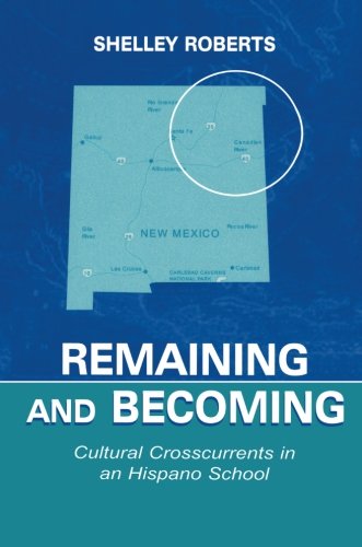 Remaining and Becoming: Cultural Crosscurrents in An Hispano School (Sociocultural, Political, and Historical Studies in