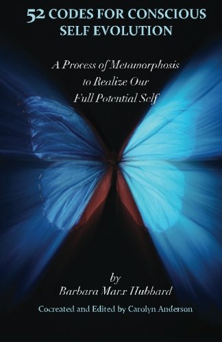 52 Codes for Conscious Self Evolution: A Process of Metamorphosis to Realize Our Full Potential Self