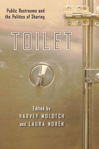 Toilet: Public Restrooms and the Politics of Sharing (NYU Series in Social and Cultural Analysis)