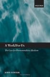 A World for Us: The Case for Phenomenalistic Idealism
