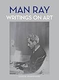 Man Ray: writings on art by Man / MUNDY, Jennifer (ed) RAY