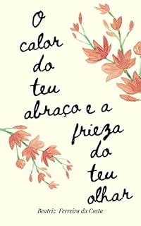 Livro O calor do teu abraço e a frieza do teu olhar