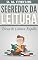 Livro Segredos da Leitura: Descubra Como Acelerar Suas Habilidades de Leitura e Compreensão