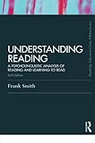 Understanding Reading: A Psycholinguistic Analysis of Reading and Learning to Read, Sixth Edition (Routledge Education Classic Edition)