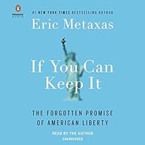 If You Can Keep It: The Forgotten Promise of American Liberty If You Can Keep It: The Forgotten Promise of American Liberty