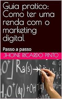 Livro Guia pratico: Como ter uma renda com o marketing digital: Passo a passo