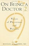 On Being a Doctor II : Voices of Physicians and Patients, LaCombe, Michael A., 0943126827