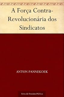 Livro A Força Contra-Revolucionária dos Sindicatos