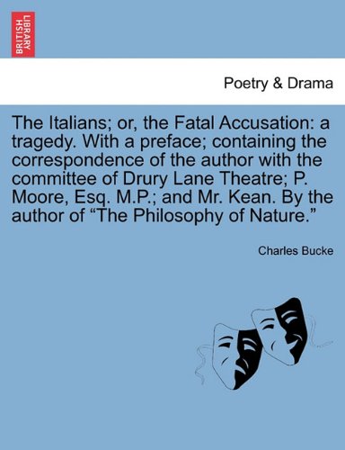 The Italians; or, the Fatal Accusation: a tragedy. With a preface; containing the correspondence of the author with the committee of Drury Lane ... of "The Philosophy of Nature." Ninth Edition -  Charles Bucke, 9th Edition, Paperback
