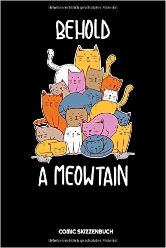 Behold A Meowtain Comic Skizzenbuch: Das Katzen Tiere Skizzenblock: 6X9 A5  Blank Skizzenbuch Oder Zeichenblock Für Katzen-Liebhaber Kunst Schüler  Studenten Lehrer Professoren : Katze, Pubis: Amazon.de: Bücher