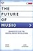 The Future of Music: Manifesto for the Digital Music Revolution (Berklee Press) - Book by Gerd Leonhard