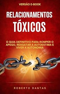 Livro Relacionamentos Tóxicos: O Guia Definitivo para Romper o Apego, Resgatar a Autoestima e Viver a Autonomia