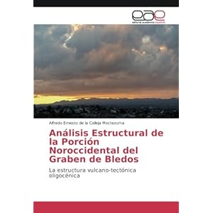 Análisis Estructural de la Porción Noroccidental del Graben de Bledos: La estructura vulcano-tectónica oligocénica (Spanish Edition)