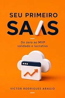 Livro Seu Primeiro SaaS: Do zero ao MVP validado e lucrativo (SaaS na Prática Livro 1)