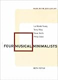 Four Musical Minimalists: La Monte Young, Terry Riley, Steve Reich, Philip Glass (Music in the Twentieth Century)