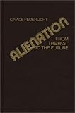 Alienation : From the Past to the Future, Feuerlicht, Ignace, 0313200556