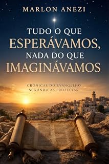 Livro Tudo o que esperávamos, nada do que imaginávamos: crônicas do evangelho segundo as profecias