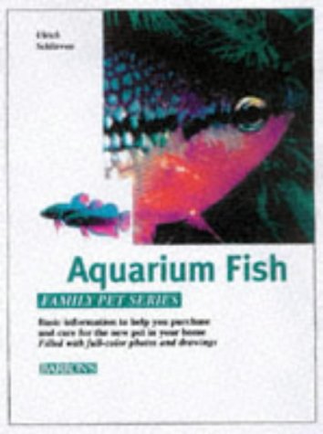 Aquarium Fish: How to Care for Them, Feed Them, and Understand Them (Family Pet Series) by Ulrich Schliewen
