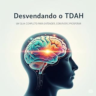 Livro Desvendando o TDAH: Um Guia Completo para Entender, Conviver e Prosperar