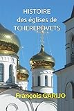 HISTOIRE des églises de TCHEREPOVETS (French Edition) by FRANCOIS GARIJO