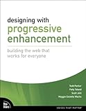 Designing with Progressive Enhancement: Building the Web that Works for Everyone (Voices That Matter by 