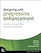 Designing with Progressive Enhancement: Building the Web that Works for Everyone (Voices That Matter by 