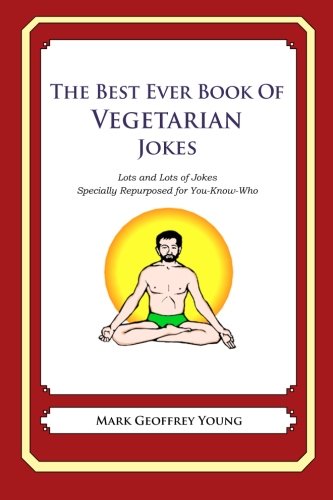 The Best Ever Book of Vegetarian Jokes: Lots and Lots of Jokes Specially Repurposed for You-Know-Who