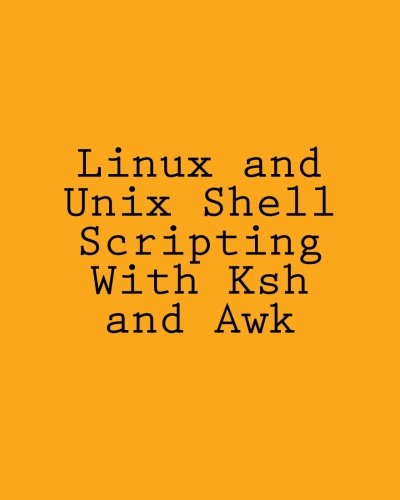 Linux and Unix Shell Scripting With Ksh and Awk: Advanced Scripts and Methods