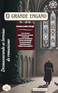 Livro O Grande Engano: Desmascarando as heresias do romanismo (Série Apologética)