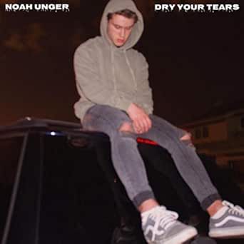 Dry Your Tears By Noah Unger On Amazon Music Amazon Com