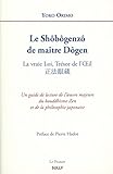 Le Shôbôgenzô de maître Dôgen : La vraie Loi, Trésor de l'Oeil by