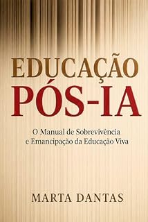 Livro EDUCAÇÃO PÓS-IA : O Manual de Sobrevivência e Emancipação da Educação Viva