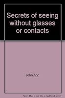 Secrets of Seeing Without Glasses or Contacts 0962965006 Book Cover