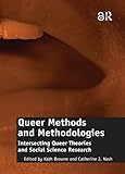 Queer Methods and Methodologies (Open Access): Intersecting Queer Theories and Social Science Resear by Catherine J. Nash, Kath Browne